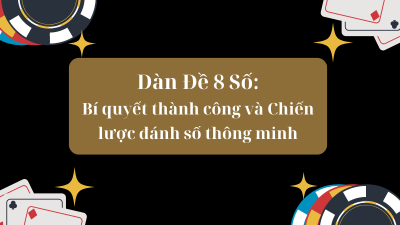 Dàn Đề 8 Số - Bí quyết thành công và chiến lược đánh số thông minh