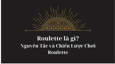 Roulette là gì? Nguyên tắc và chiến lược chơi Roulette